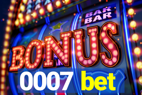 0007 bet